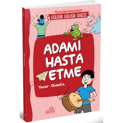 Adamı Hasta Etme (Önce Mizah Sonra İzah)